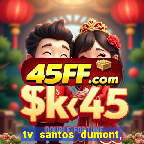 tv santos dumont, 431, centro